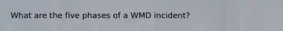 What are the five phases of a WMD incident?