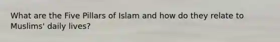 What are the Five Pillars of Islam and how do they relate to Muslims' daily lives?