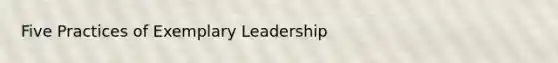 Five Practices of Exemplary Leadership