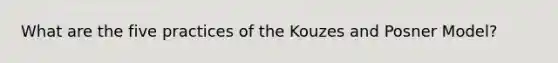 What are the five practices of the Kouzes and Posner Model?