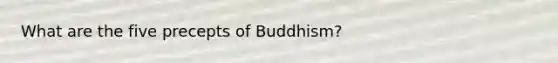 What are the five precepts of Buddhism?