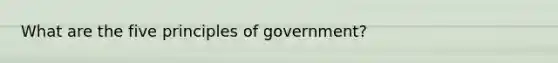 What are the five principles of government?