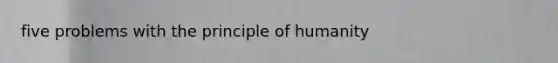 five problems with the principle of humanity