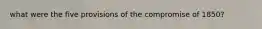 what were the five provisions of the compromise of 1850?