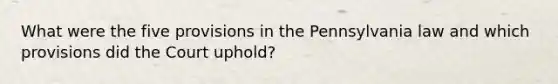 What were the five provisions in the Pennsylvania law and which provisions did the Court uphold?