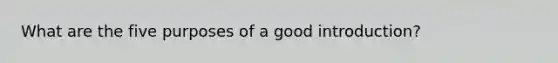 What are the five purposes of a good introduction?