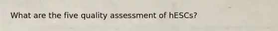 What are the five quality assessment of hESCs?