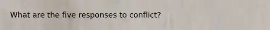 What are the five responses to conflict?