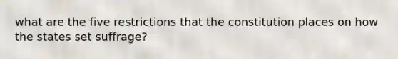 what are the five restrictions that the constitution places on how the states set suffrage?