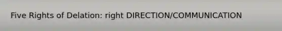 Five Rights of Delation: right DIRECTION/COMMUNICATION