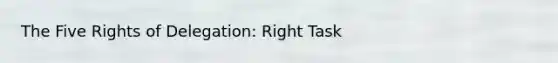 The Five Rights of Delegation: Right Task