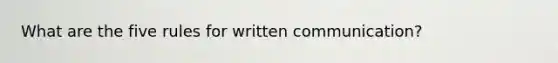 What are the five rules for written communication?