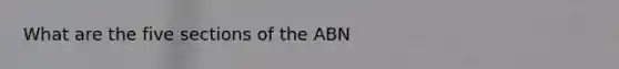 What are the five sections of the ABN