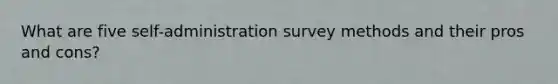 What are five self-administration survey methods and their pros and cons?