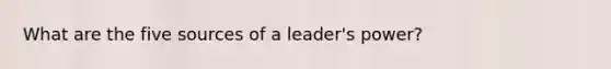 What are the five sources of a leader's power?