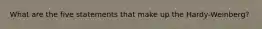 What are the five statements that make up the Hardy-Weinberg?