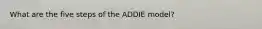 What are the five steps of the ADDIE model?