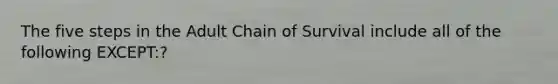 The five steps in the Adult Chain of Survival include all of the following EXCEPT:?