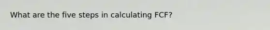 What are the five steps in calculating FCF?