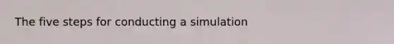 The five steps for conducting a simulation