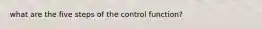 what are the five steps of the control function?