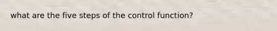 what are the five steps of the control function?