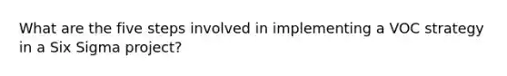 What are the five steps involved in implementing a VOC strategy in a Six Sigma project?