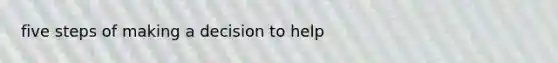 five steps of making a decision to help