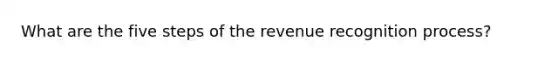 What are the five steps of the revenue recognition process?