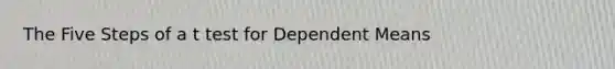 The Five Steps of a t test for Dependent Means