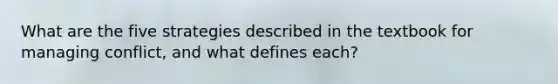 What are the five strategies described in the textbook for managing conflict, and what defines each?