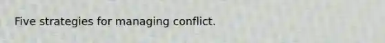 Five strategies for managing conflict.