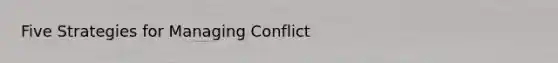 Five Strategies for Managing Conflict