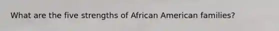 What are the five strengths of African American families?