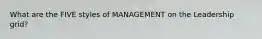 What are the FIVE styles of MANAGEMENT on the Leadership grid?