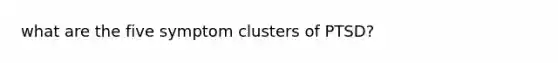 what are the five symptom clusters of PTSD?