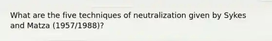 What are the five techniques of neutralization given by Sykes and Matza (1957/1988)?