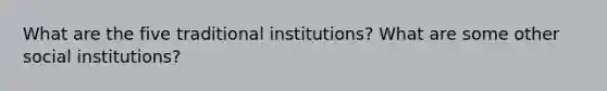 What are the five traditional institutions? What are some other social institutions?