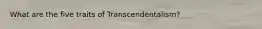 What are the five traits of Transcendentalism?