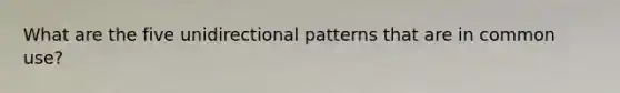 What are the five unidirectional patterns that are in common use?