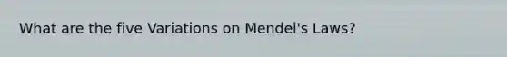 What are the five Variations on Mendel's Laws?