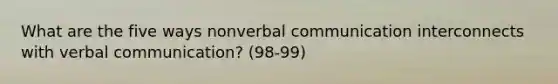 What are the five ways nonverbal communication interconnects with verbal communication? (98-99)