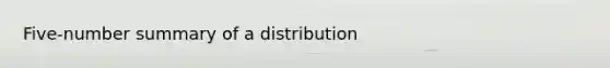 Five-number summary of a distribution