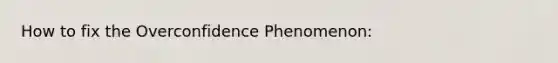 How to fix the Overconfidence Phenomenon: