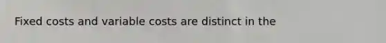 Fixed costs and variable costs are distinct in the
