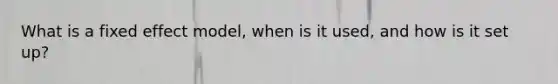 What is a fixed effect model, when is it used, and how is it set up?