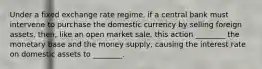 Under a fixed exchange rate regime, if a central bank must intervene to purchase the domestic currency by selling foreign assets, then, like an open market sale, this action ________ the monetary base and the money supply, causing the interest rate on domestic assets to ________.