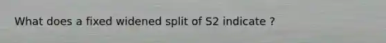 What does a fixed widened split of S2 indicate ?