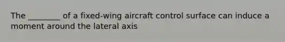 The ________ of a fixed-wing aircraft control surface can induce a moment around the lateral axis