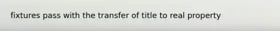 fixtures pass with the transfer of title to real property